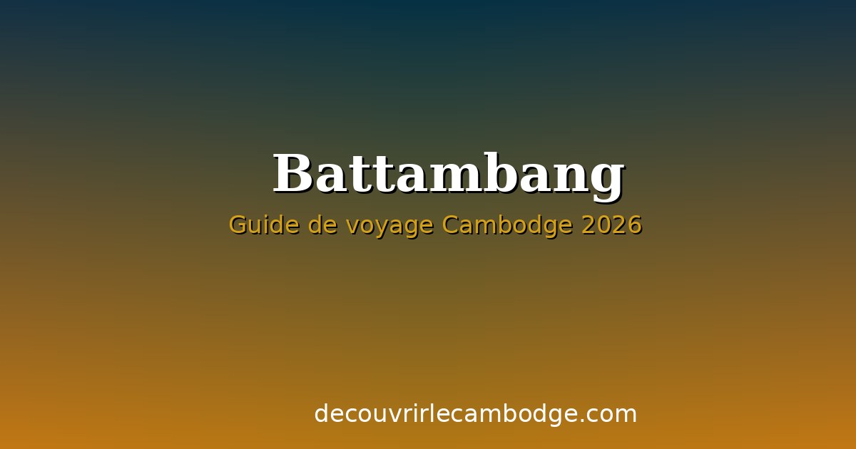 Battambang : la ville la plus authentique du Cambodge