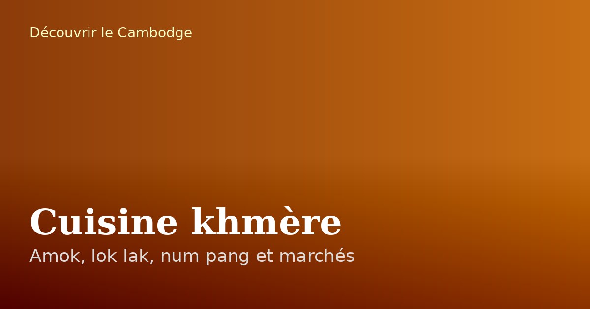 Cuisine khmère : le guide des plats à goûter
