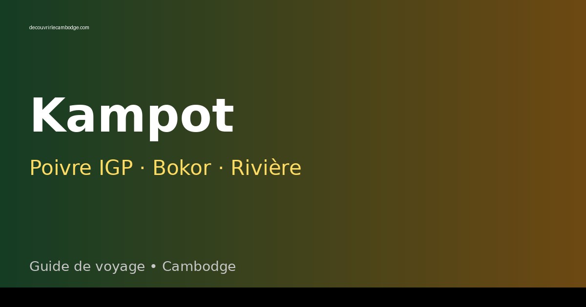 Kampot : poivre, rivière et ruines coloniales