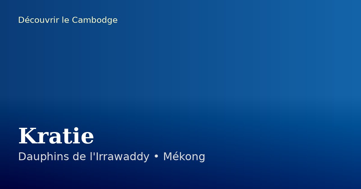 Kratie : les dauphins de l'Irrawaddy et le Mékong